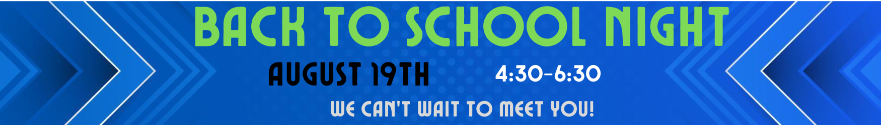 Back to School Night August 19th 4:20-6:30 We can't wait to meet you!